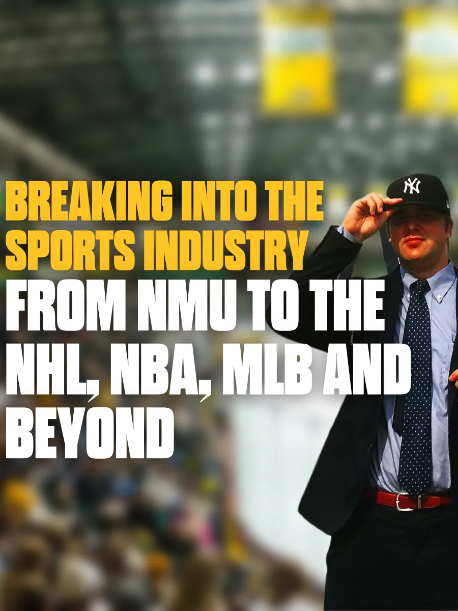 Breaking into the Sports Industry: From NMU to the NHL, NBA, MLB and Beyond