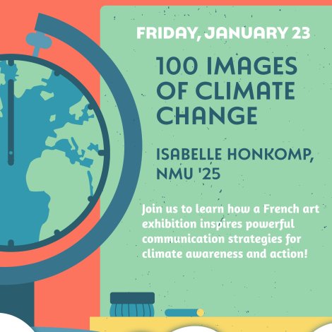 On Friday, January 23, Isabelle Honkomp (NMU '25) will be sharing how a French art exhibition inspires powerful communication strategies for climate awareness and action. This event will be held from 12-1pm in Jamrich Hall, Room 1313.