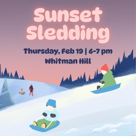 Graphic promoting Sunset Sledding at Whitman Hill on Thursday, February 19 from 6 to 7pm. Shows snowy hills and pine trees with cartoon sledders.
