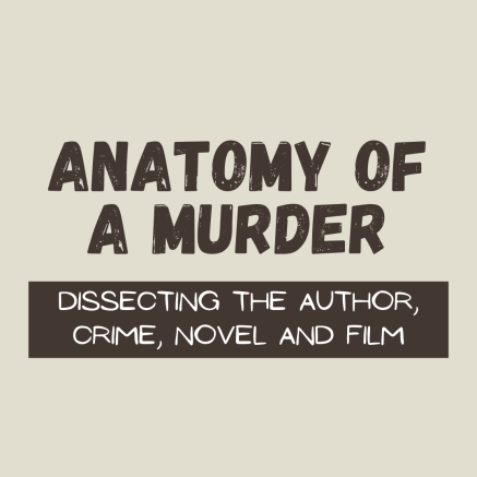 Anatomy of a Murder: Dissecting the author, crime, novel and film