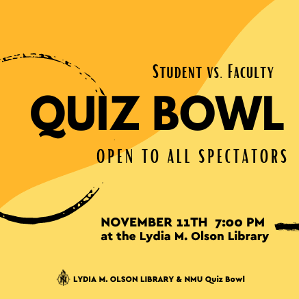 Student vs. Faculty Quiz Bowl. Open to all Spectators. November 11th. 7:00 p.m. at the Lydia M. Olson Library. 