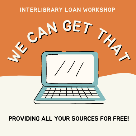 Image: InterLibrary Loan Workshop. "We Can Get That!" curved above graphic of an open laptop. Providing all your sources for free. 5:00 p.m. Tuesday, November 9th. Lydia M. Olson Library Room 224.