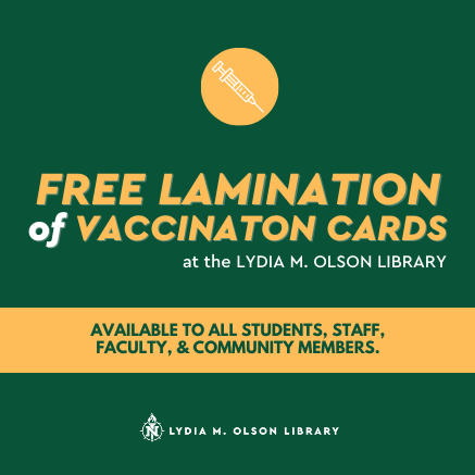 Vaccine shot within a circle graphic, centered on top third of image. Text: Free Lamination of Vaccination Cards. Available to all students, staff, faculty and community members, centered in bar graphic. Lydia M. Olson Library logo, centered on bottom of image.