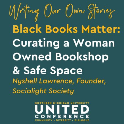 Writing Our Own Stories - Black Books Matter: Curating a Woman Owned Bookshop and Safe Space with Nyshell Lawrence, Founder, Socialight Society
