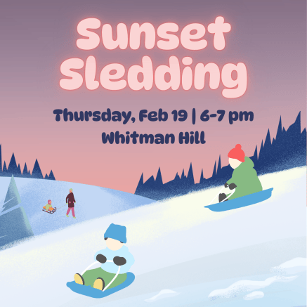 Graphic promoting Sunset Sledding at Whitman Hill on Thursday, February 19 from 6 to 7pm. Shows snowy hills and pine trees with cartoon sledders.