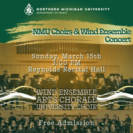 NMU Choirs and Wind Ensemble Concert, Sunday, March 15 at 3:00 pm in Reynolds Recital Hall.  Admission is free.