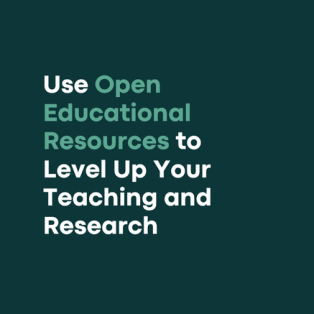 Use Open Educational Resources to Level Up Your Teaching and Research