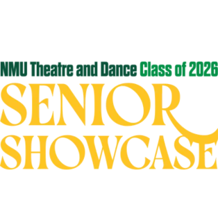 Text saying "NMU Theatre and Dance Class of 2026 Senior Showcase" in green and gold writing