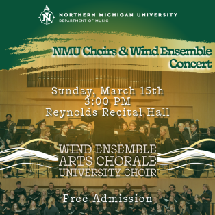 NMU Choirs and Wind Ensemble Concert, Sunday, March 15 at 3:00 pm in Reynolds Recital Hall.  Admission is free.
