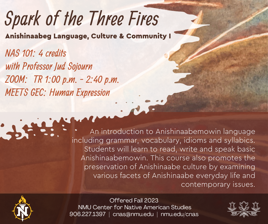 NAS 101: Spark of the Three Fires: Anishinaabeg Language, Culture & Community : Click for full description in pdf file.