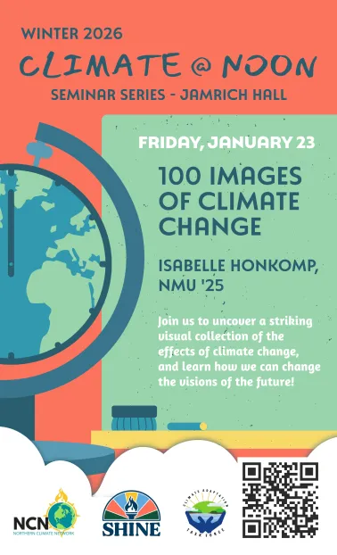 Isabelle Honkomp (NMU '25) will be presenting her project on 100 images of climate change, a visual collection of the effects of climate change. This presentation will be on Friday, January 23, 2026 in Jamrich Hall.