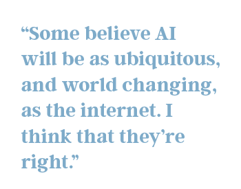 Some believe AI will be as ubiquitous and world changing as the internet. I think they're right.