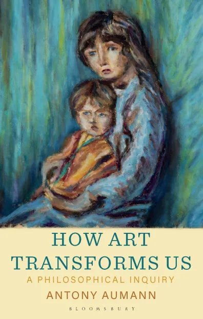 The front cover of Antony Aumann's monograph, entitled "How Art Transforms Us." The cover includes an image of an impressionist painting of a mouther holding her child.