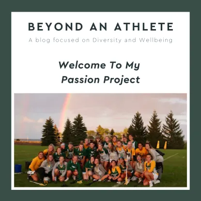 Image is a photo of the womens lacrosse team under a rainbow, with a dark green border. Text reads "Beyond An Athlete: A blog focused on diversity and wellbeing. Welcome to my passion project"