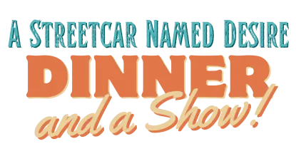 Streetcar Named Desire Dinner and a Show