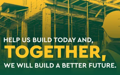 Help us build today and, together, we will build a better future