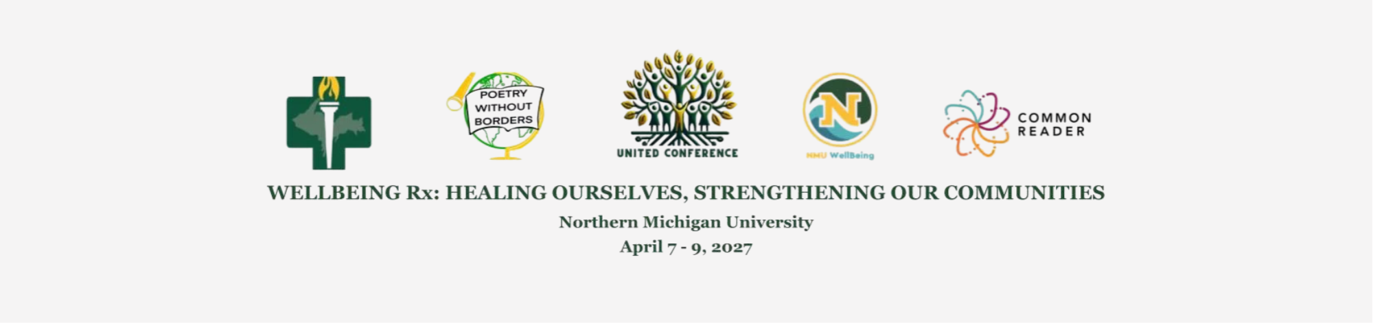Banner promoting Northern Michigan University’s UNITED Conference, featuring five logos: a green and gold torch emblem, Poetry Without Borders, the UNITED Conference tree logo, NMU WellBeing, and Common Reader. Centered below the logos is the conference theme, “Wellbeing Rx: Healing Ourselves, Strengthening Our Communities,” followed by “Northern Michigan University” and the dates “April 7–9, 2027.” The design uses a white background with green and gold accents.